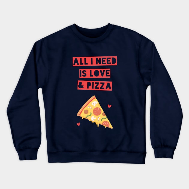 Funny All I Need is Love and Pizza Crewneck Sweatshirt by rustydoodle